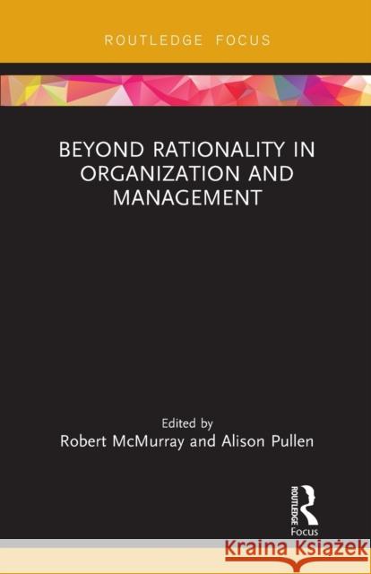 Beyond Rationality in Organization and Management Robert McMurray Alison Pullen 9781032241081