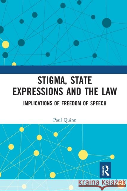 Stigma, State Expressions and the Law: Implications of Freedom of Speech Paul Quinn 9781032241128
