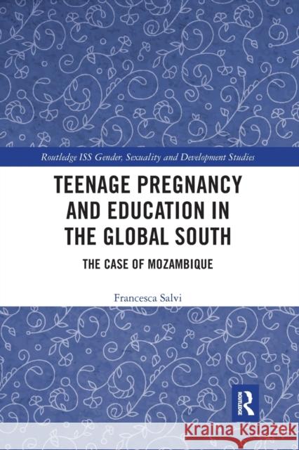 Teenage Pregnancy and Education in the Global South: The Case of Mozambique Francesca Salvi 9781032241258 Routledge