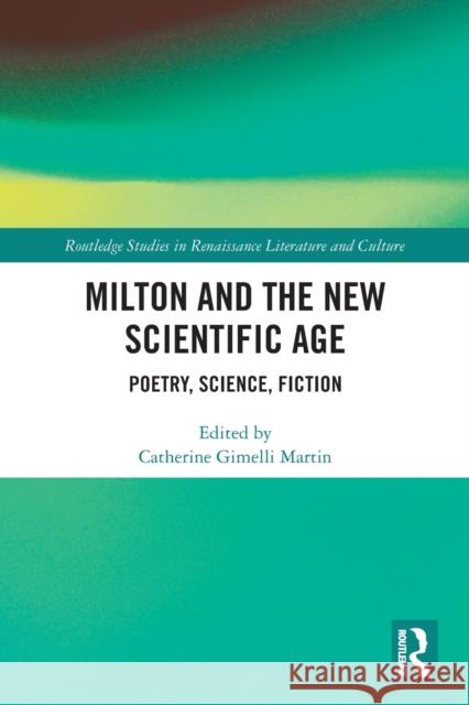Milton and the New Scientific Age: Poetry, Science, Fiction Catherine Martin 9781032241289 Routledge
