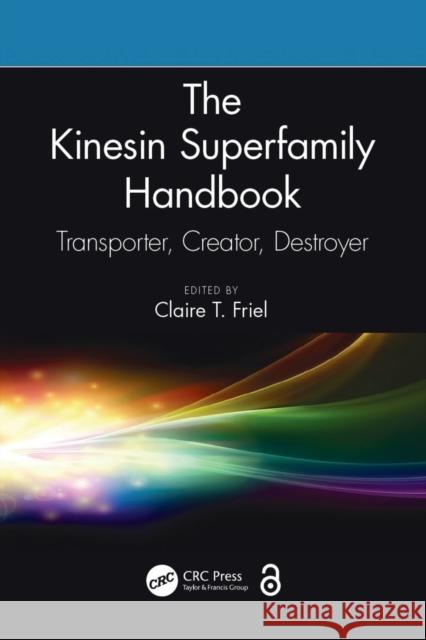 The Kinesin Superfamily Handbook: Transporter, Creator, Destroyer Claire T. Friel 9781032241326 CRC Press