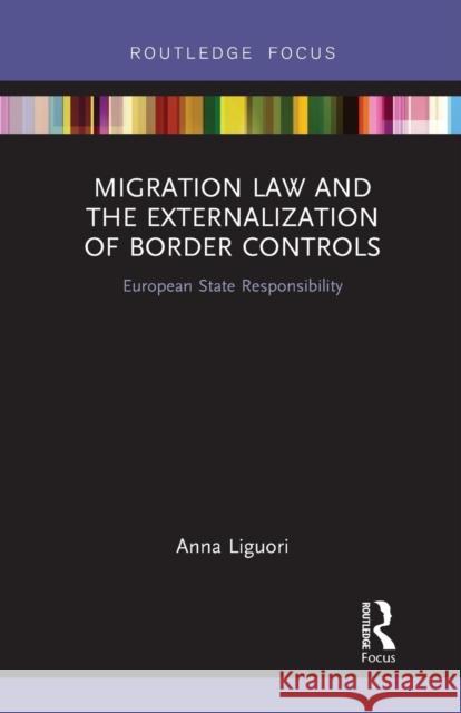 Migration Law and the Externalization of Border Controls: European State Responsibility Anna Liguori 9781032241364 Routledge