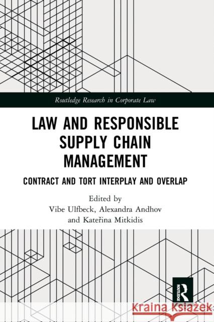 Law and Responsible Supply Chain Management: Contract and Tort Interplay and Overlap Vibe Ulfbeck Alexandra Andhov Kateřina Mitkidis 9781032241555