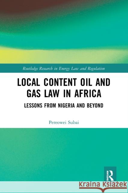 Local Content Oil and Gas Law in Africa: Lessons from Nigeria and Beyond Pereowei Subai 9781032241579 Routledge