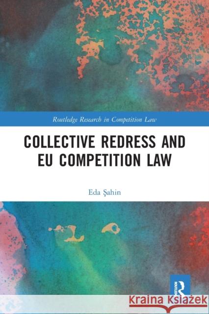 Collective Redress and EU Competition Law Eda Şahin 9781032241678 Routledge