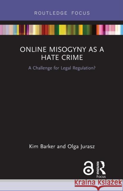 Online Misogyny as Hate Crime: A Challenge for Legal Regulation? Kim Barker Olga Jurasz 9781032241708 Routledge