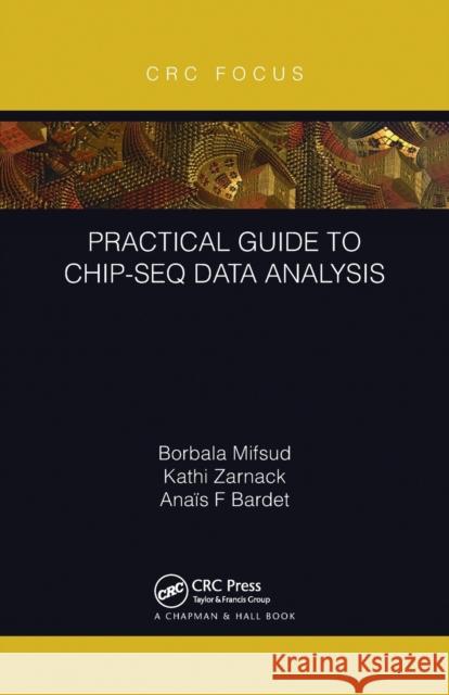 Practical Guide to Chip-Seq Data Analysis Borbala Mifsud Kathi Zarnack Ana 9781032241760 CRC Press