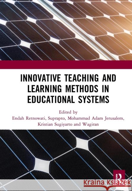 Innovative Teaching and Learning Methods in Educational Systems: Proceedings of the International Conference on Teacher Education and Professional Dev Endah Retnowati Suprapto                                 Mohammad Jerusalem 9781032241838