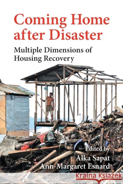 Coming Home After Disaster: Multiple Dimensions of Housing Recovery Alka Sapat Ann-Margaret Esnard 9781032242286 Routledge