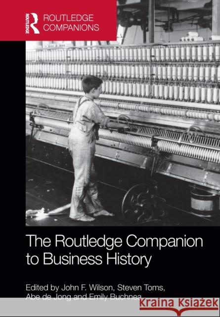 The Routledge Companion to Business History John Wilson Steven Toms Abe d 9781032242309