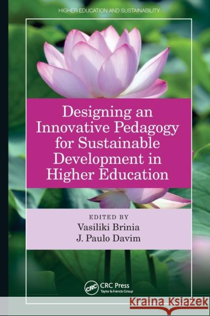 Designing an Innovative Pedagogy for Sustainable Development in Higher Education Vasiliki Brinia J. Paulo Davim 9781032242323 CRC Press