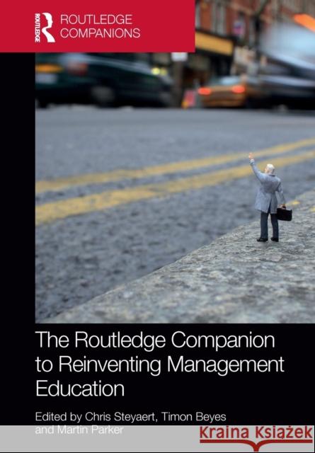 The Routledge Companion to Reinventing Management Education Chris Steyaert Timon Beyes Martin Parker 9781032242439 Routledge