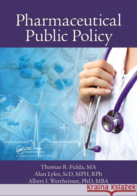 Pharmaceutical Public Policy Thomas R. Fulda Alan Lyles Albert I. Wertheimer 9781032242514