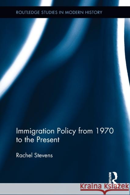 Immigration Policy from 1970 to the Present Rachel Stevens 9781032242538 Routledge