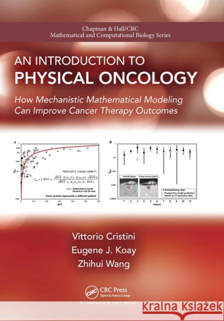 An Introduction to Physical Oncology: How Mechanistic Mathematical Modeling Can Improve Cancer Therapy Outcomes Vittorio Cristini Eugene Koay Zhihui Wang 9781032242798