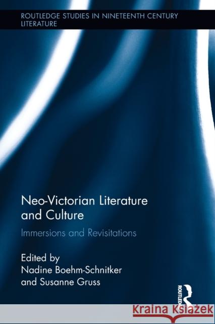 Neo-Victorian Literature and Culture: Immersions and Revisitations Nadine Boehm-Schnitker Susanne Gruss 9781032242873