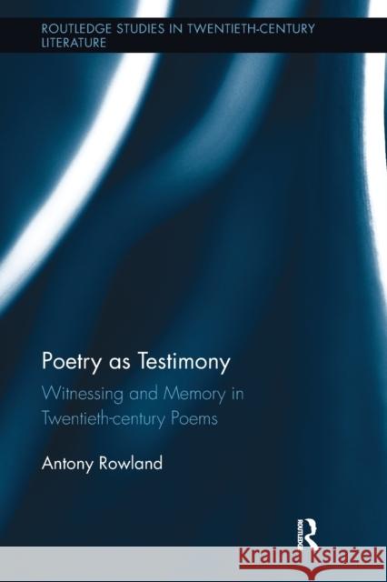 Poetry as Testimony: Witnessing and Memory in Twentieth-century Poems Rowland, Antony 9781032242934 Routledge
