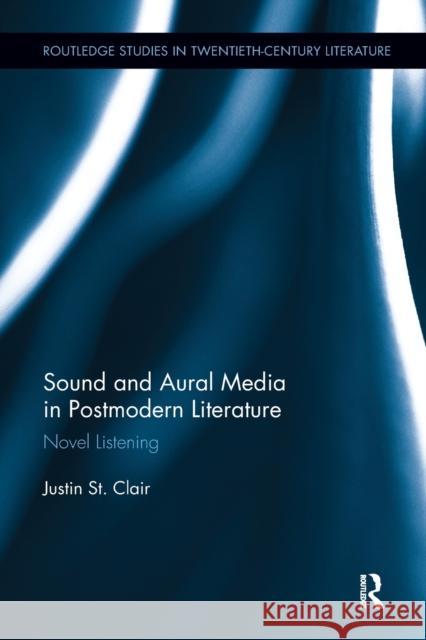 Sound and Aural Media in Postmodern Literature: Novel Listening Justin S 9781032243009 Routledge