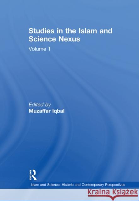 Studies in the Islam and Science Nexus: Volume 1 Muzaffar Iqbal 9781032243061