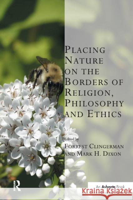 Placing Nature on the Borders of Religion, Philosophy and Ethics Forrest Clingerman Mark H. Dixon 9781032243283 Routledge