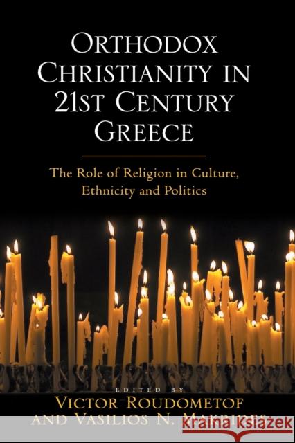 Orthodox Christianity in 21st Century Greece: The Role of Religion in Culture, Ethnicity and Politics Victor Roudometof Vasilios N. Makrides 9781032243344
