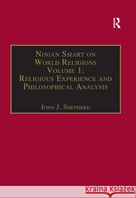 Ninian Smart on World Religions: Volume 1: Religious Experience and Philosophical Analysis John J. Shepherd 9781032243399