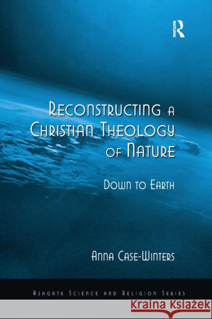 Reconstructing a Christian Theology of Nature: Down to Earth Anna Case-Winters 9781032243467 Routledge