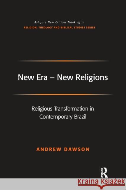 New Era - New Religions: Religious Transformation in Contemporary Brazil Andrew Dawson 9781032243511