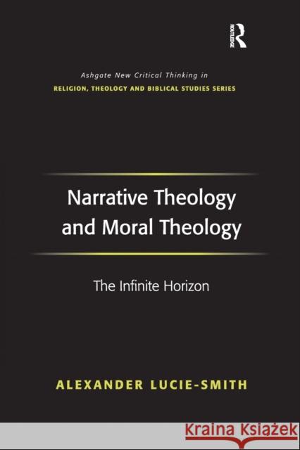 Narrative Theology and Moral Theology: The Infinite Horizon Alexander Lucie-Smith 9781032243528