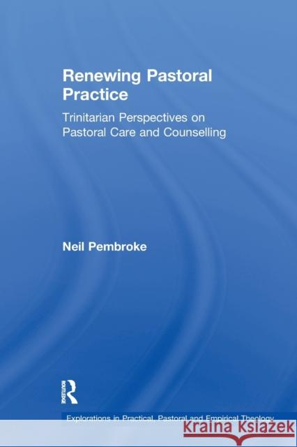 Renewing Pastoral Practice: Trinitarian Perspectives on Pastoral Care and Counselling Neil Pembroke 9781032243542 Routledge