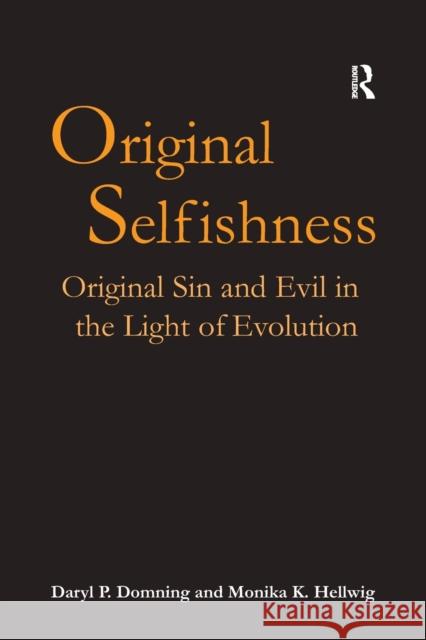 Original Selfishness: Original Sin and Evil in the Light of Evolution Daryl P. Domning Monika K. Hellwig 9781032243580