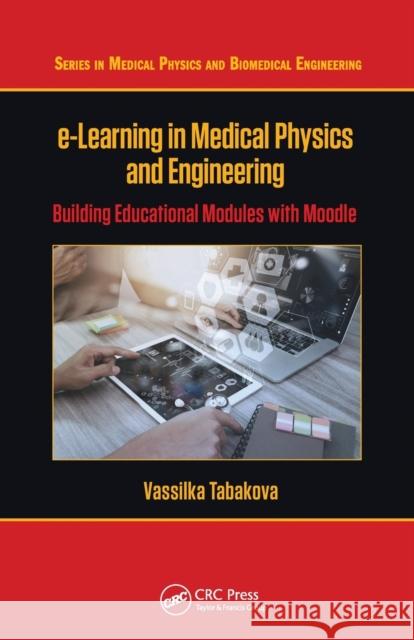 e-Learning in Medical Physics and Engineering: Building Educational Modules with Moodle Tabakova, Vassilka 9781032243696 CRC Press