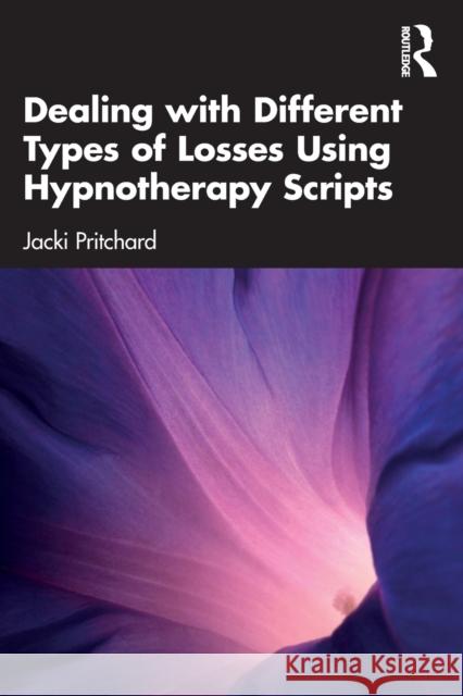 Dealing with Different Types of Losses Using Hypnotherapy Scripts Jacki Pritchard 9781032244129 Routledge