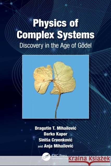Physics of Complex Systems: Discovery in the Age of G?del Dragutin Mihailovic Darko Kapor Sinisa Crvenkovic 9781032244181 CRC Press