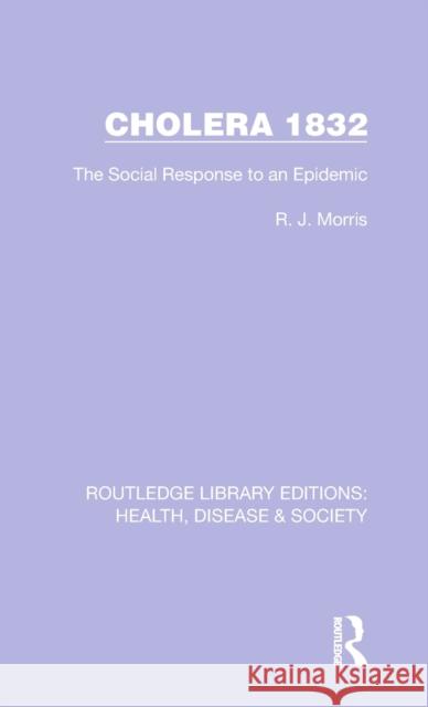 Cholera 1832: The Social Response to an Epidemic R. J. Morris 9781032244198 Routledge