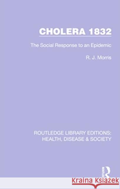 Cholera 1832: The Social Response to an Epidemic R. J. Morris 9781032244204 Routledge
