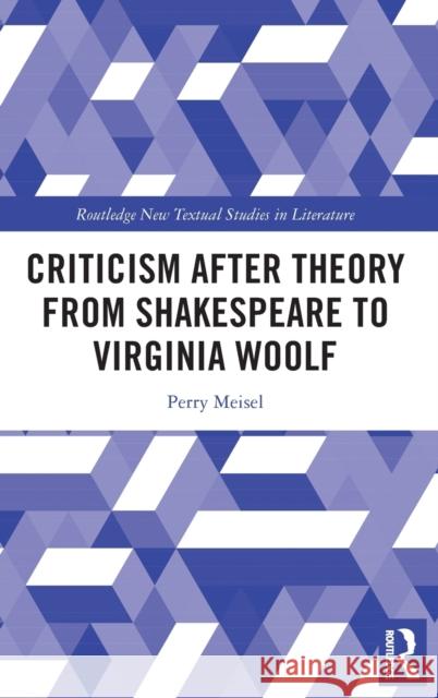 Criticism After Theory from Shakespeare to Virginia Woolf Meisel, Perry 9781032244235 Taylor & Francis Ltd