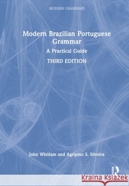 Modern Brazilian Portuguese Grammar: A Practical Guide Whitlam, John 9781032244396 Taylor & Francis Ltd