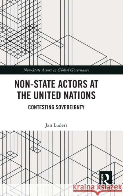 Non-State Actors at the United Nations: Contesting Sovereignty L 9781032244624 Routledge