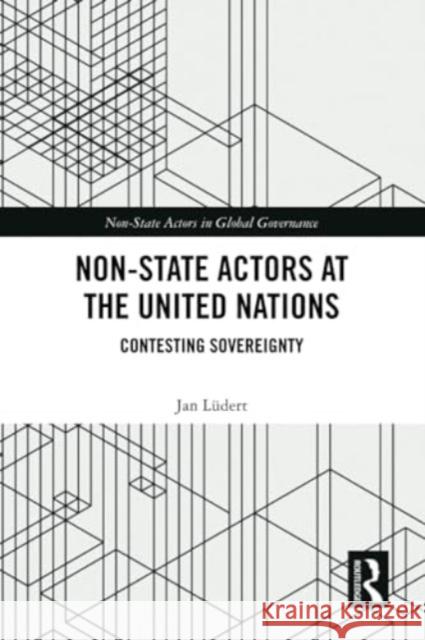 Non-State Actors at the United Nations: Contesting Sovereignty Jan L?dert 9781032244631