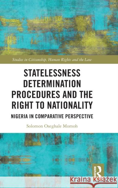 Statelessness Determination Procedures and the Right to Nationality: Nigeria in Comparative Perspective  9781032244730 Routledge