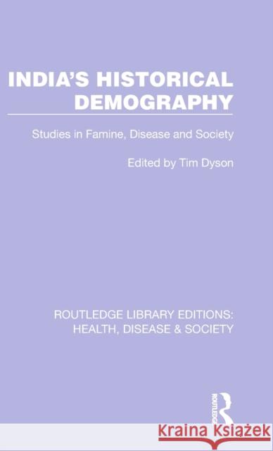 India's Historical Demography: Studies in Famine, Disease and Society Tim Dyson 9781032244761 Routledge