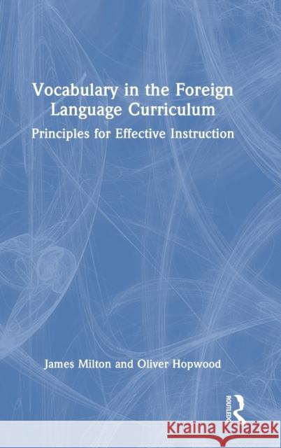 Vocabulary in the Foreign Language Curriculum: Principles for Effective Instruction Milton, James 9781032244884 Taylor & Francis Ltd