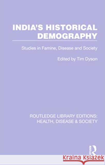 India's Historical Demography: Studies in Famine, Disease and Society Tim Dyson 9781032244891 Routledge