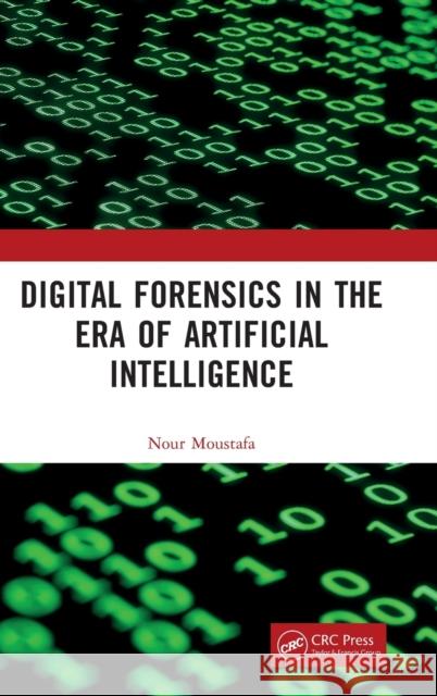 Digital Forensics in the Era of Artificial Intelligence Nour Moustafa 9781032244938