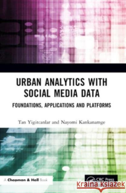 Urban Analytics with Social Media Data: Foundations, Applications and Platforms Tan Yigitcanlar Nayomi Kankanamge 9781032244952 CRC Press