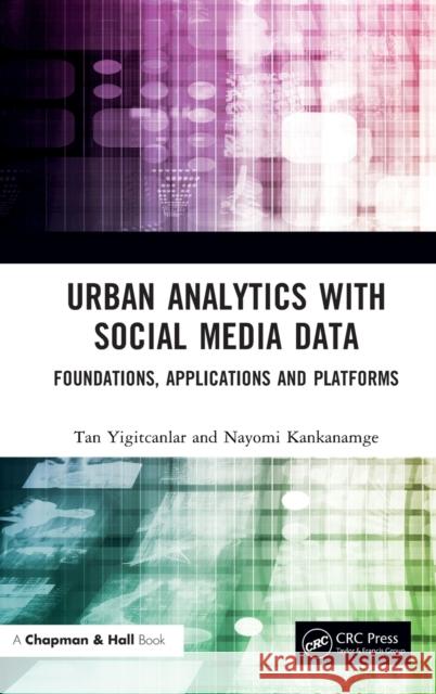 Urban Analytics with Social Media Data: Foundations, Applications and Platforms Tan Yigitcanlar Nayomi Kankanamge 9781032244976 CRC Press