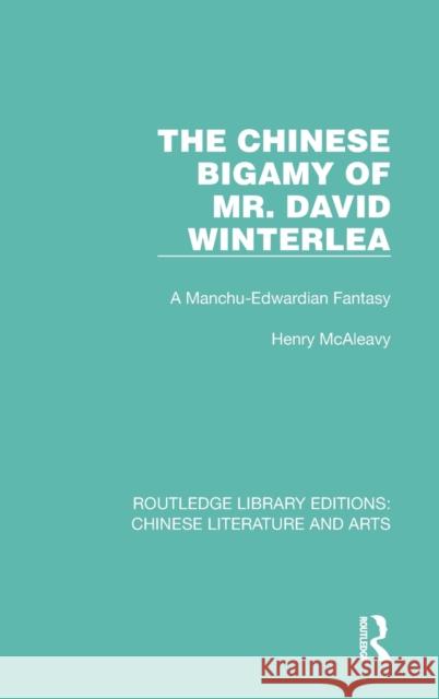 The Chinese Bigamy of Mr. David Winterlea: A Manchu-Edwardian Fantasy Henry McAleavy 9781032245065 Routledge