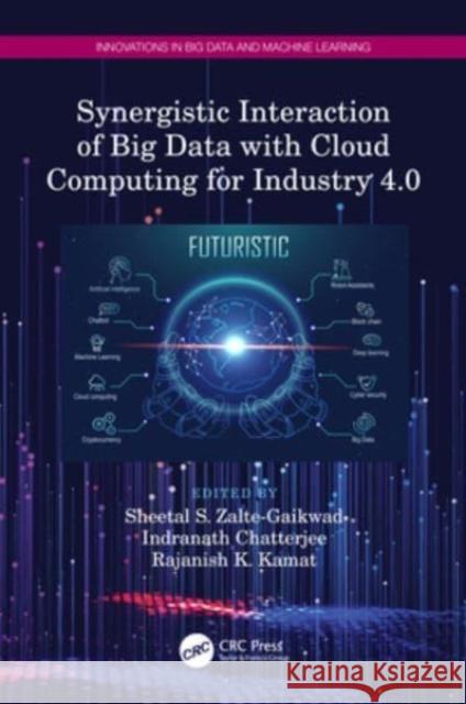 Synergistic Interaction of Big Data with Cloud Computing for Industry 4.0 Sheetal S. Zalte-Gaikwad Indranath Chatterjee Rajanish K. Kamat 9781032245096 CRC Press