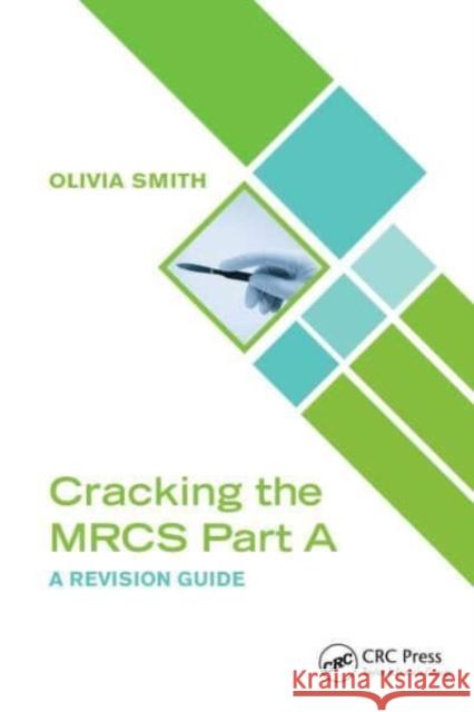 Cracking the MRCS Part A Olivia (Final Year Medical Student, Hull York Medical School, York, UK) Smith 9781032245126